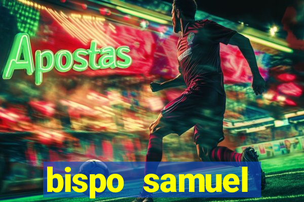 bispo samuel ferreira fortuna